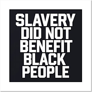 Slavery Did Not Benefit Black People Posters and Art